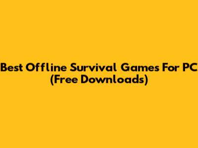 Best Offline Survival Games For PC (Free Downloads)