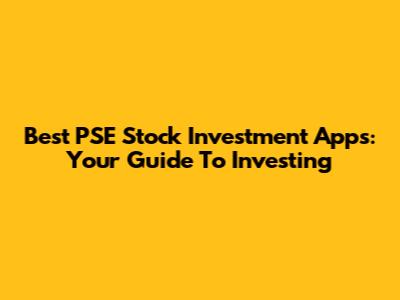 Best PSE Stock Investment Apps: Your Guide To Investing