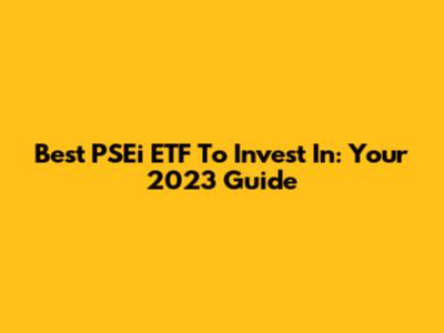 Best PSEi ETF To Invest In: Your 2023 Guide