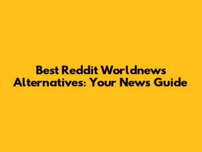 Best Reddit Worldnews Alternatives: Your News Guide
