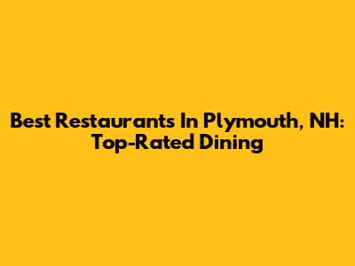 Best Restaurants In Plymouth, NH: Top-Rated Dining