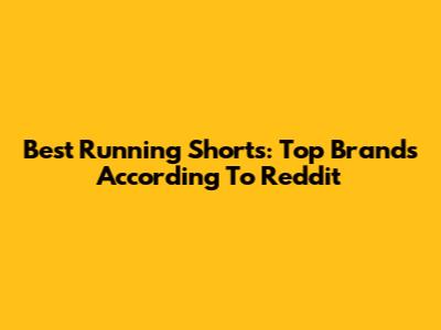 Best Running Shorts: Top Brands According To Reddit