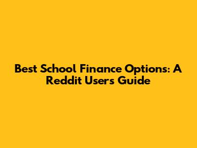 Best School Finance Options: A Reddit User's Guide