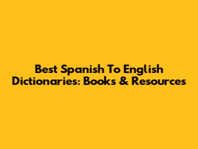 Best Spanish To English Dictionaries: Books & Resources