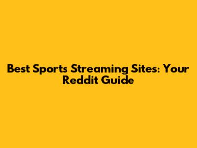 Best Sports Streaming Sites: Your Reddit Guide