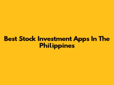 Best Stock Investment Apps In The Philippines