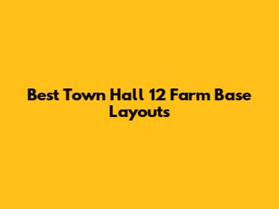 Best Town Hall 12 Farm Base Layouts