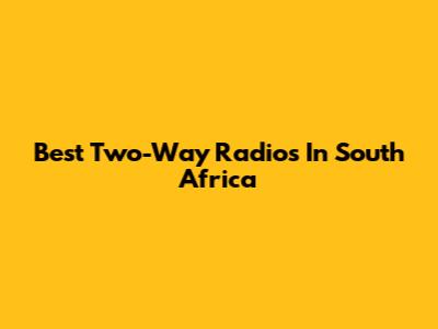 Best Two-Way Radios In South Africa