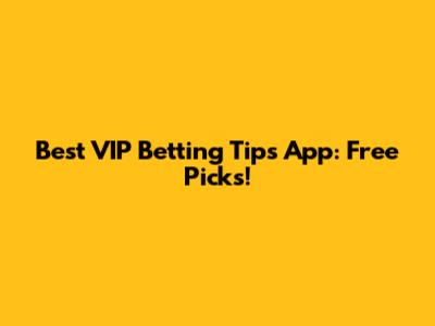Best VIP Betting Tips App: Free Picks!