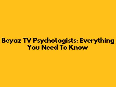 Beyaz TV Psychologists: Everything You Need To Know