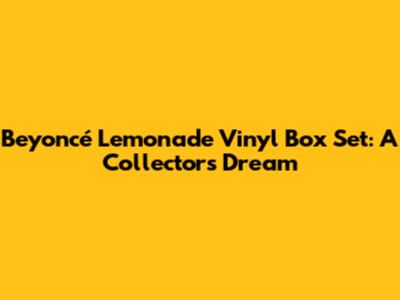 Beyoncé Lemonade Vinyl Box Set: A Collector's Dream