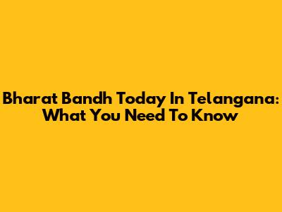 Bharat Bandh Today In Telangana: What You Need To Know
