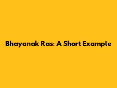 Bhayanak Ras: A Short Example