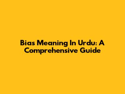 Bias Meaning In Urdu: A Comprehensive Guide