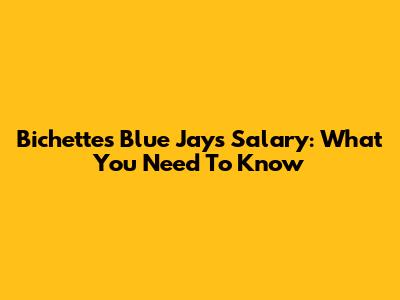 Bichette's Blue Jays Salary: What You Need To Know