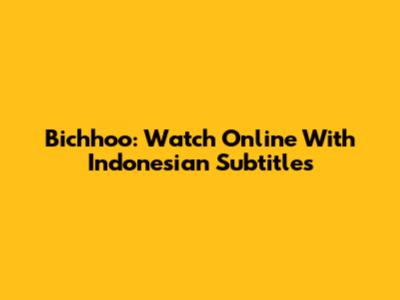 Bichhoo: Watch Online With Indonesian Subtitles