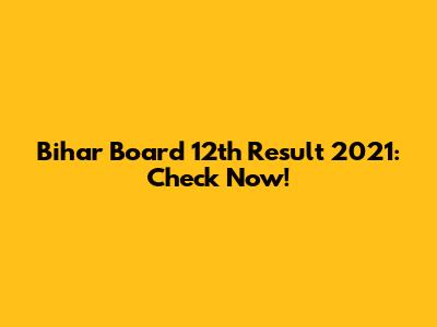 Bihar Board 12th Result 2021: Check Now!