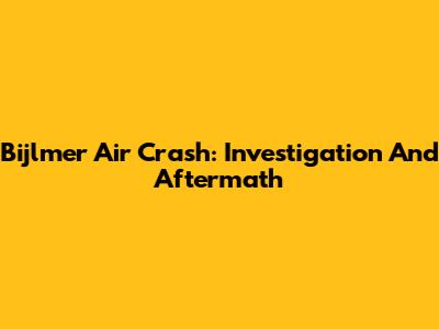 Bijlmer Air Crash: Investigation And Aftermath
