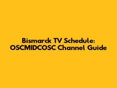Bismarck TV Schedule: OSCMIDCOSC Channel Guide