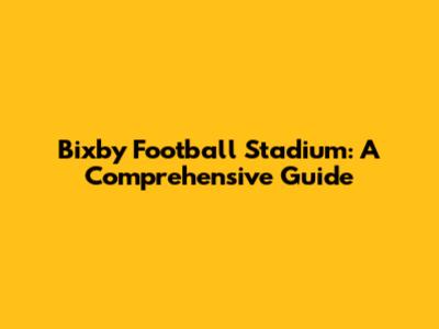 Bixby Football Stadium: A Comprehensive Guide