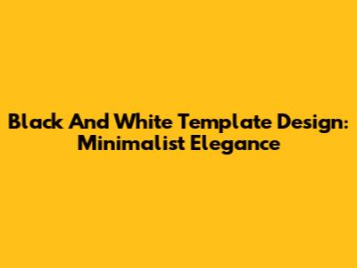 Black And White Template Design: Minimalist Elegance