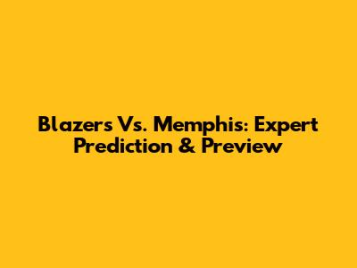 Blazers Vs. Memphis: Expert Prediction & Preview