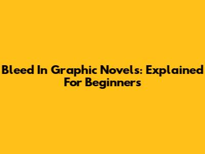 Bleed In Graphic Novels: Explained For Beginners