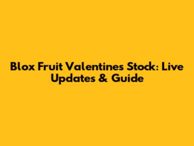 Blox Fruit Valentine's Stock: Live Updates & Guide