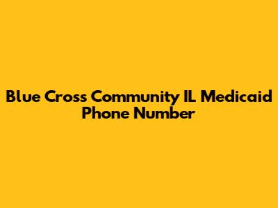 Blue Cross Community IL Medicaid Phone Number