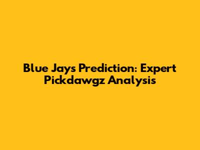 Blue Jays Prediction: Expert Pickdawgz Analysis