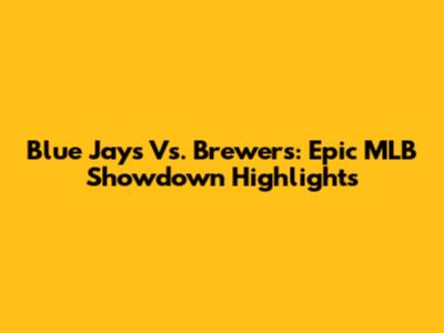 Blue Jays Vs. Brewers: Epic MLB Showdown Highlights