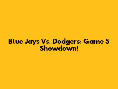 Blue Jays Vs. Dodgers: Game 5 Showdown!