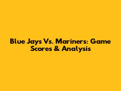 Blue Jays Vs. Mariners: Game Scores & Analysis