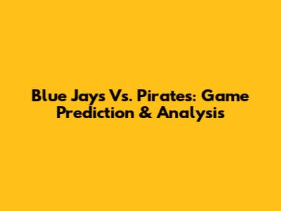 Blue Jays Vs. Pirates: Game Prediction & Analysis