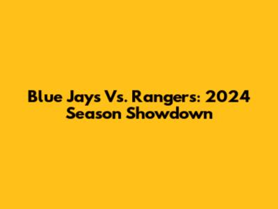 Blue Jays Vs. Rangers: 2024 Season Showdown