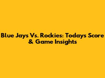 Blue Jays Vs. Rockies: Today's Score & Game Insights