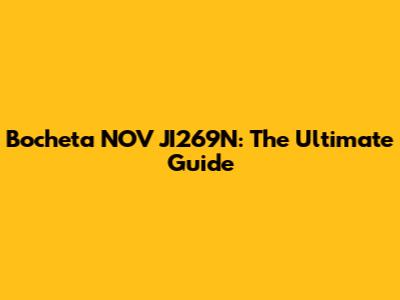 Bocheta NOV JI269N: The Ultimate Guide