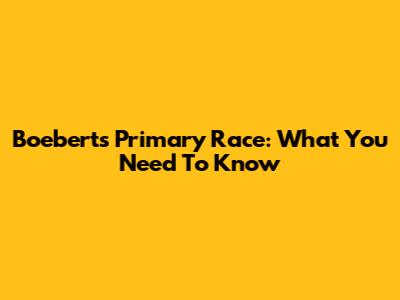 Boebert's Primary Race: What You Need To Know