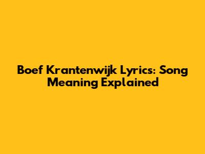 Boef Krantenwijk Lyrics: Song Meaning Explained