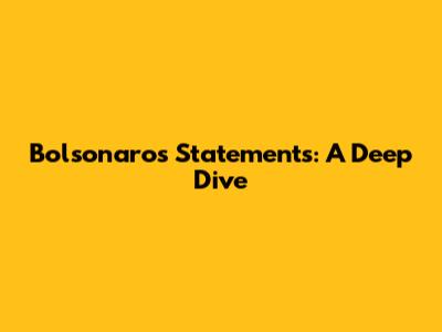 Bolsonaro's Statements: A Deep Dive