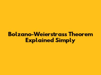 Bolzano-Weierstrass Theorem Explained Simply