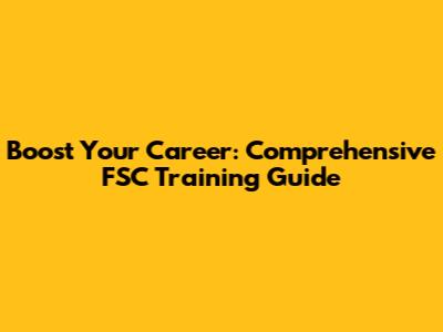 Boost Your Career: Comprehensive FSC Training Guide