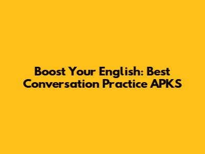 Boost Your English: Best Conversation Practice APKS