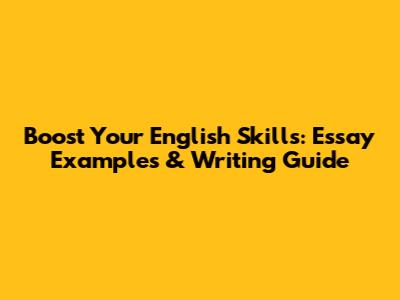 Boost Your English Skills: Essay Examples & Writing Guide