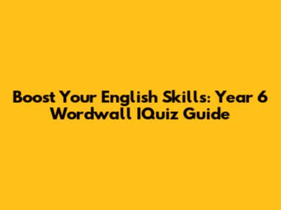 Boost Your English Skills: Year 6 Wordwall IQuiz Guide