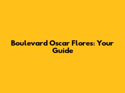 Boulevard Oscar Flores: Your Guide