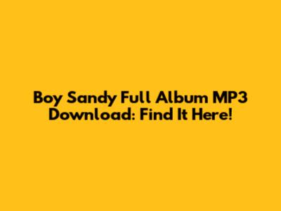 Boy Sandy Full Album MP3 Download: Find It Here!