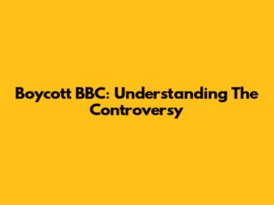 Boycott BBC: Understanding The Controversy