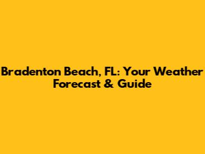 Bradenton Beach, FL: Your Weather Forecast & Guide
