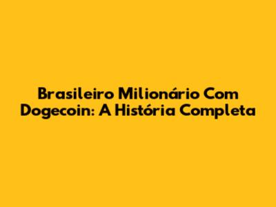 Brasileiro Milionário Com Dogecoin: A História Completa